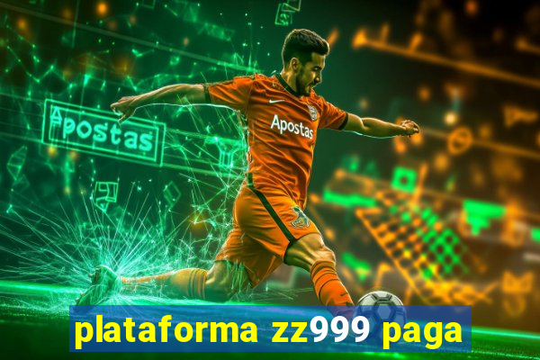 plataforma zz999 paga